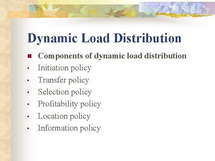 Dynamic Load Distribution n • • • Components of dynamic load distribution Initiation policy