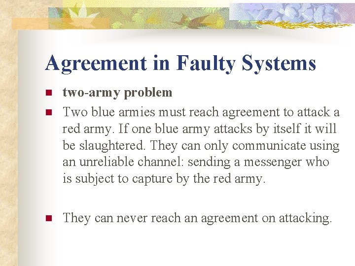 Agreement in Faulty Systems n n n two-army problem Two blue armies must reach