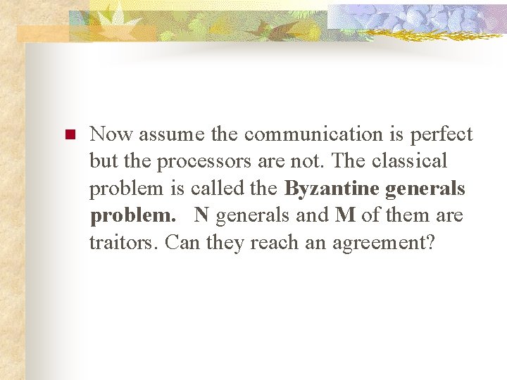 n Now assume the communication is perfect but the processors are not. The classical
