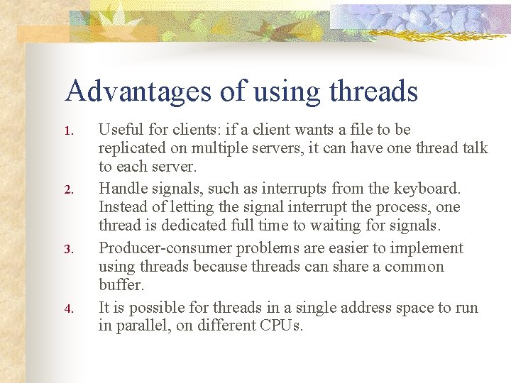 Advantages of using threads 1. 2. 3. 4. Useful for clients: if a client