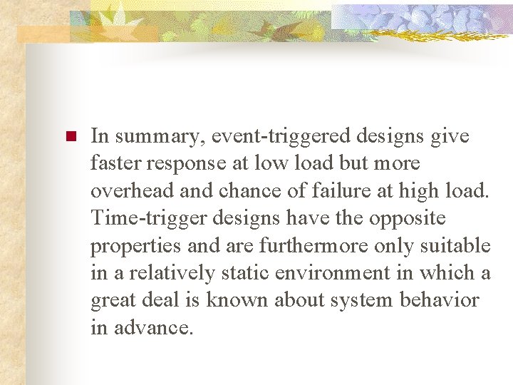 n In summary, event-triggered designs give faster response at low load but more overhead
