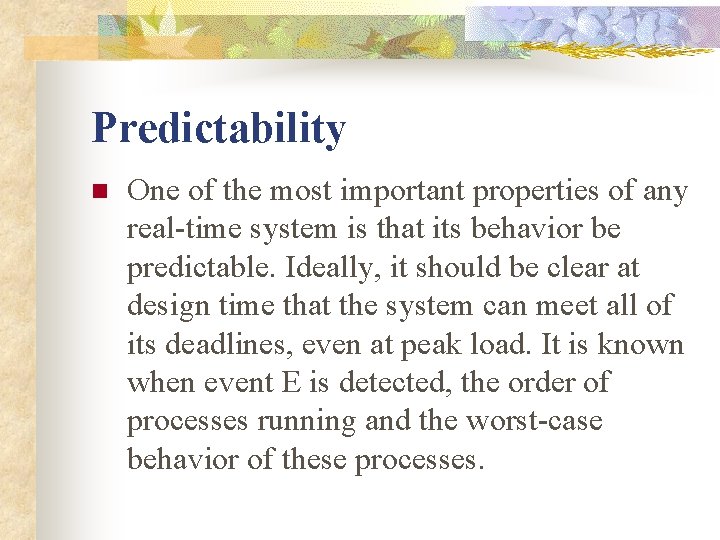 Predictability n One of the most important properties of any real-time system is that