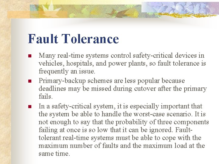 Fault Tolerance n n n Many real-time systems control safety-critical devices in vehicles, hospitals,