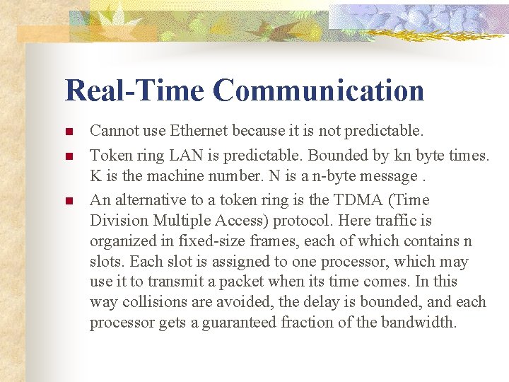 Real-Time Communication n Cannot use Ethernet because it is not predictable. Token ring LAN