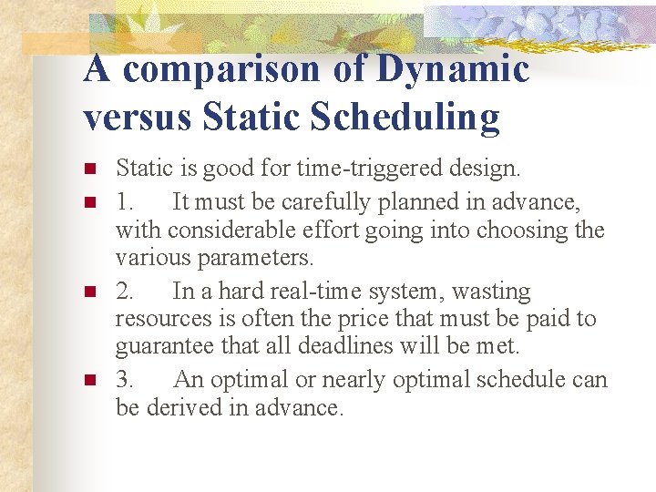 A comparison of Dynamic versus Static Scheduling n n Static is good for time-triggered
