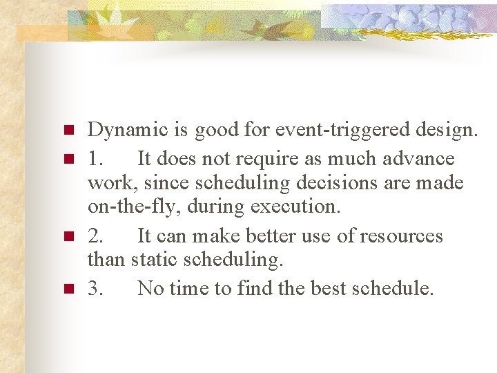 n n Dynamic is good for event-triggered design. 1. It does not require as