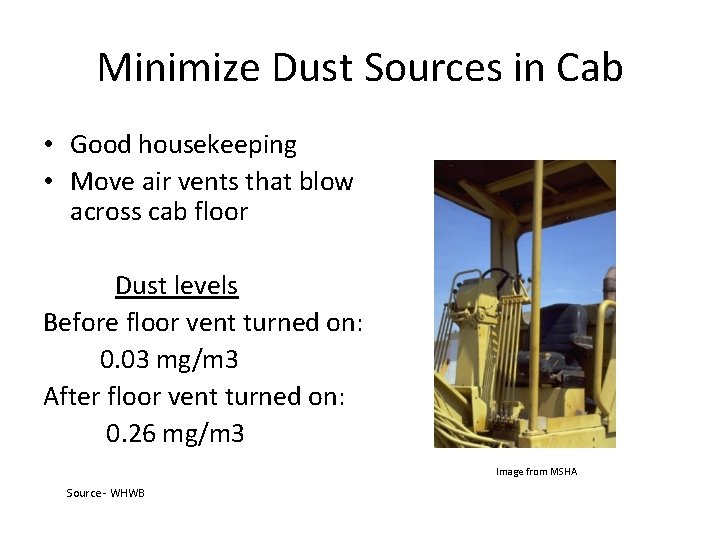 Minimize Dust Sources in Cab • Good housekeeping • Move air vents that blow