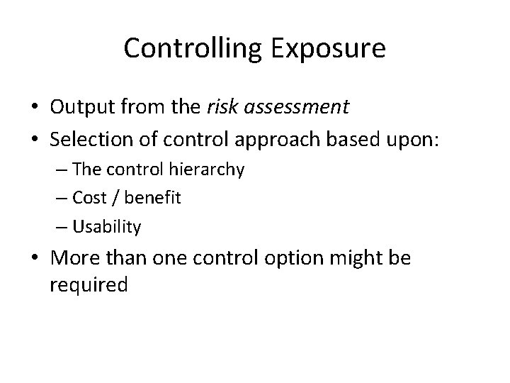 Controlling Exposure • Output from the risk assessment • Selection of control approach based