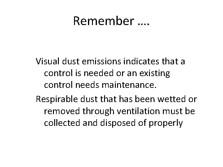 Remember …. Visual dust emissions indicates that a control is needed or an existing