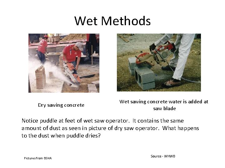 Wet Methods Dry sawing concrete Wet sawing concrete water is added at saw blade