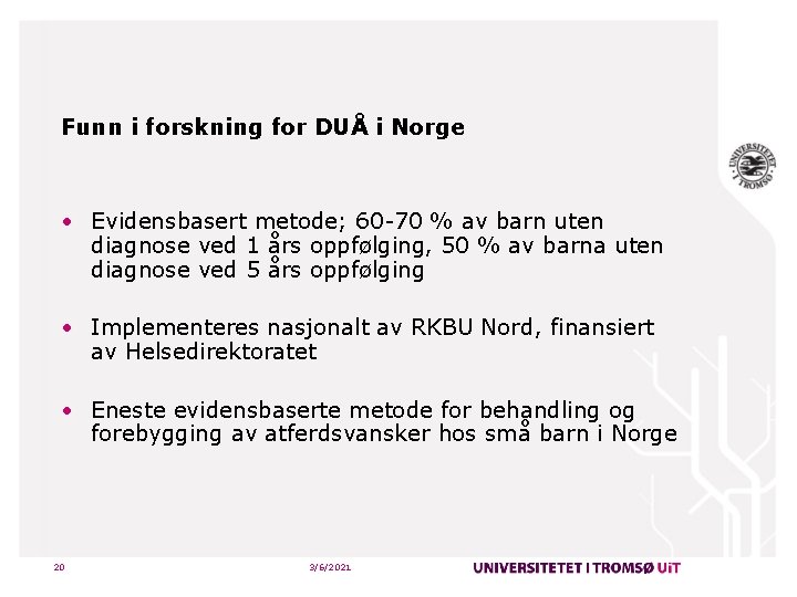 Funn i forskning for DUÅ i Norge • Evidensbasert metode; 60 -70 % av