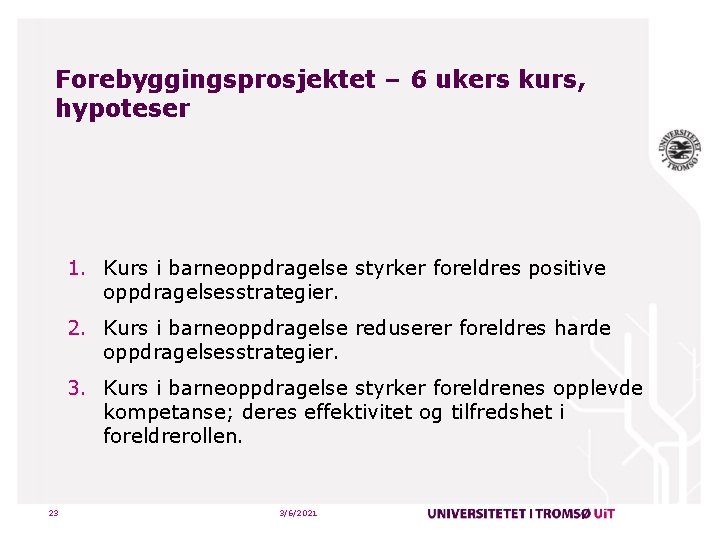 Forebyggingsprosjektet – 6 ukers kurs, hypoteser 1. Kurs i barneoppdragelse styrker foreldres positive oppdragelsesstrategier.