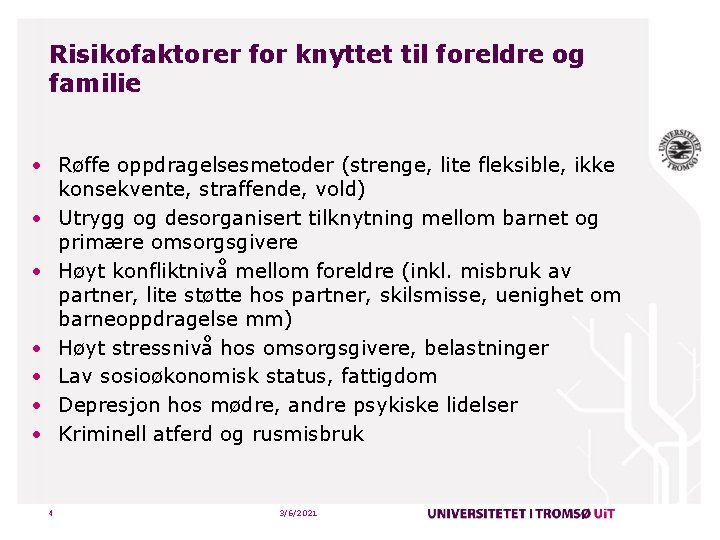 Risikofaktorer for knyttet til foreldre og familie • Røffe oppdragelsesmetoder (strenge, lite fleksible, ikke