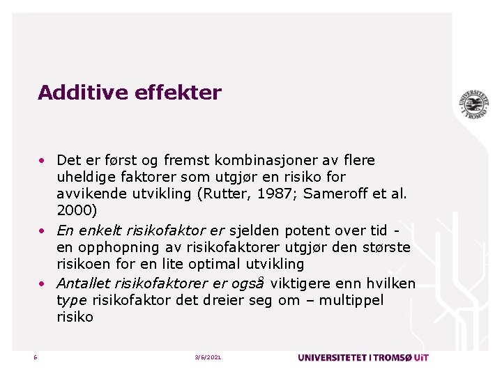 Additive effekter • Det er først og fremst kombinasjoner av flere uheldige faktorer som