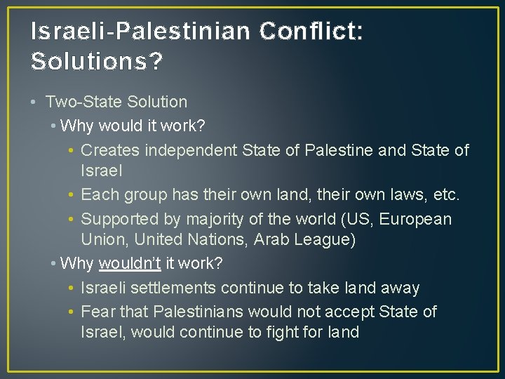 Israeli-Palestinian Conflict: Solutions? • Two-State Solution • Why would it work? • Creates independent