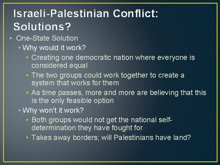 Israeli-Palestinian Conflict: Solutions? • One-State Solution • Why would it work? • Creating one