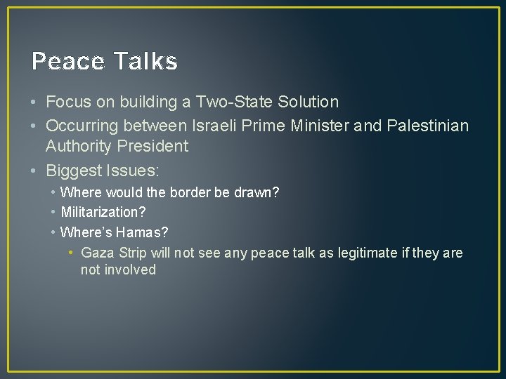 Peace Talks • Focus on building a Two-State Solution • Occurring between Israeli Prime