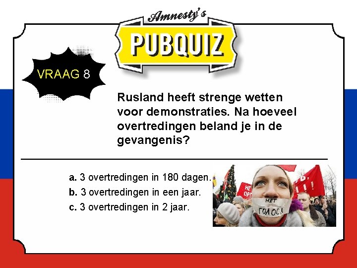 VRAAG 8 Rusland heeft strenge wetten voor demonstraties. Na hoeveel overtredingen beland je in