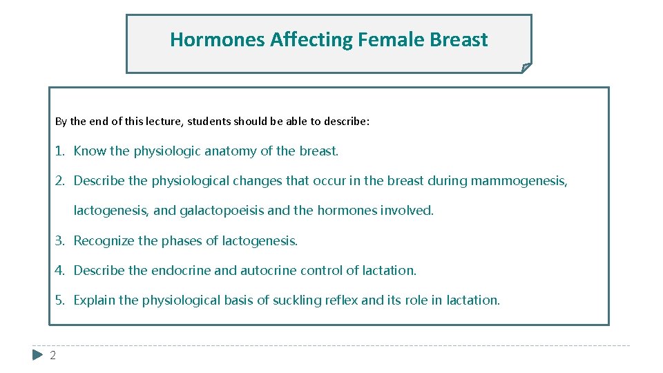 Hormones Affecting Female Breast By the end of this lecture, students should be able