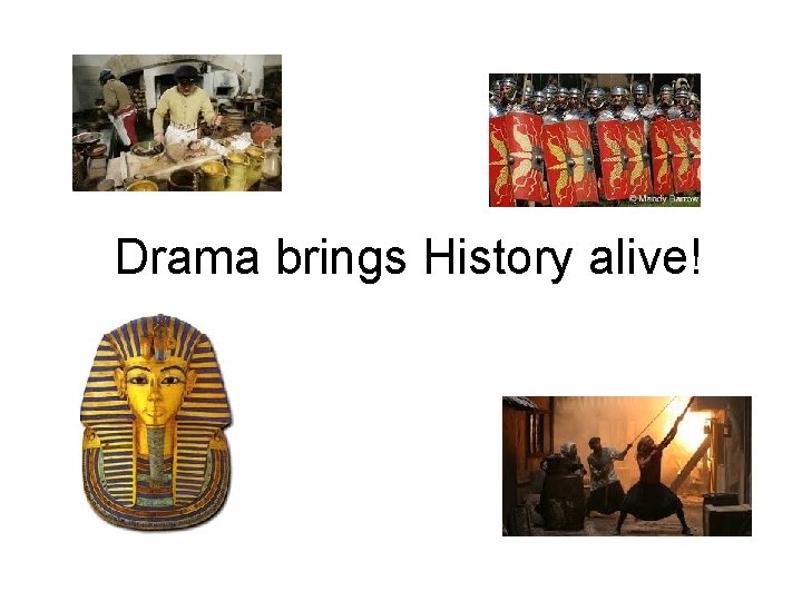 Drama brings History alive! 