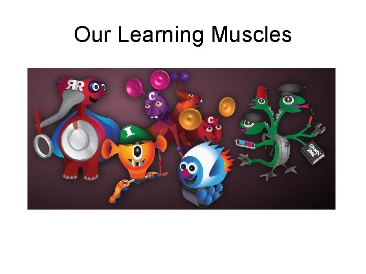 Our Learning Muscles 