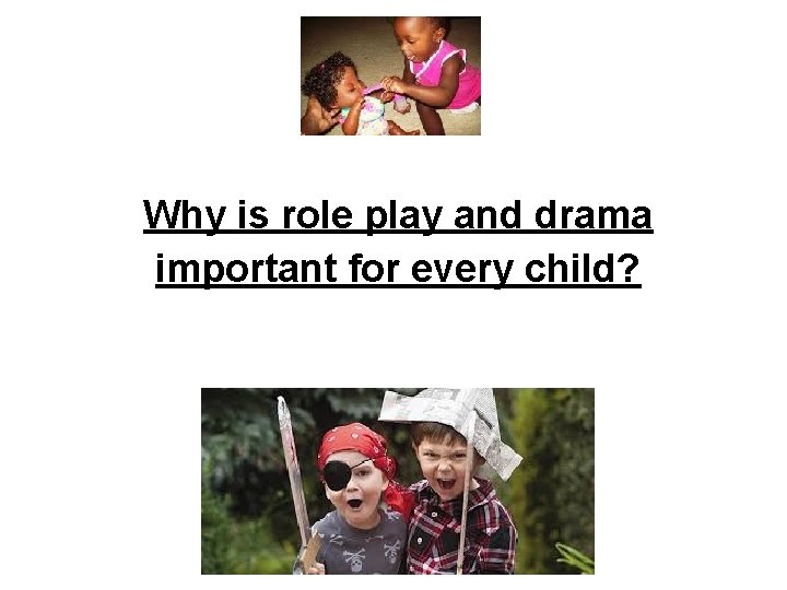 Why is role play and drama important for every child? 