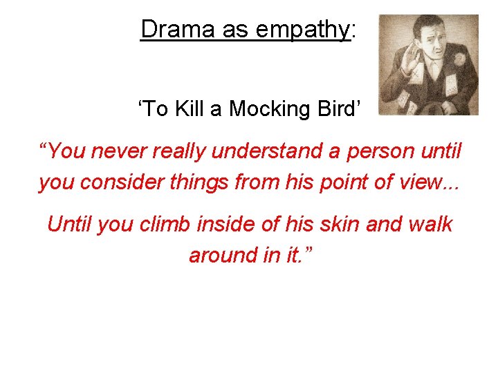 Drama as empathy: ‘To Kill a Mocking Bird’ “You never really understand a person