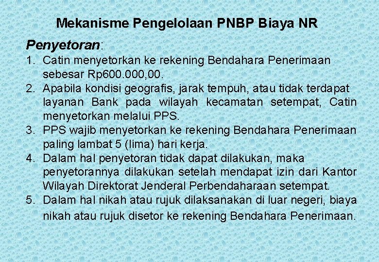 Mekanisme Pengelolaan PNBP Biaya NR Penyetoran: 1. Catin menyetorkan ke rekening Bendahara Penerimaan sebesar