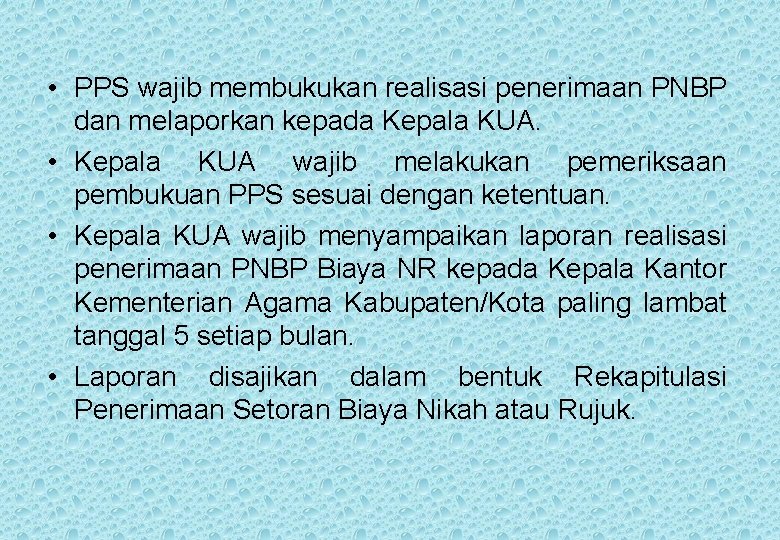  • PPS wajib membukukan realisasi penerimaan PNBP dan melaporkan kepada Kepala KUA. •