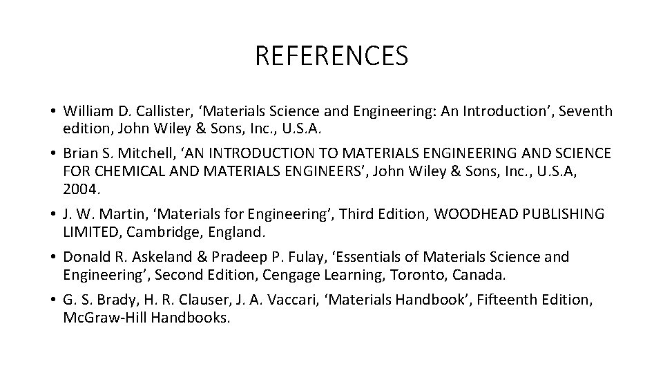 REFERENCES • William D. Callister, ‘Materials Science and Engineering: An Introduction’, Seventh edition, John