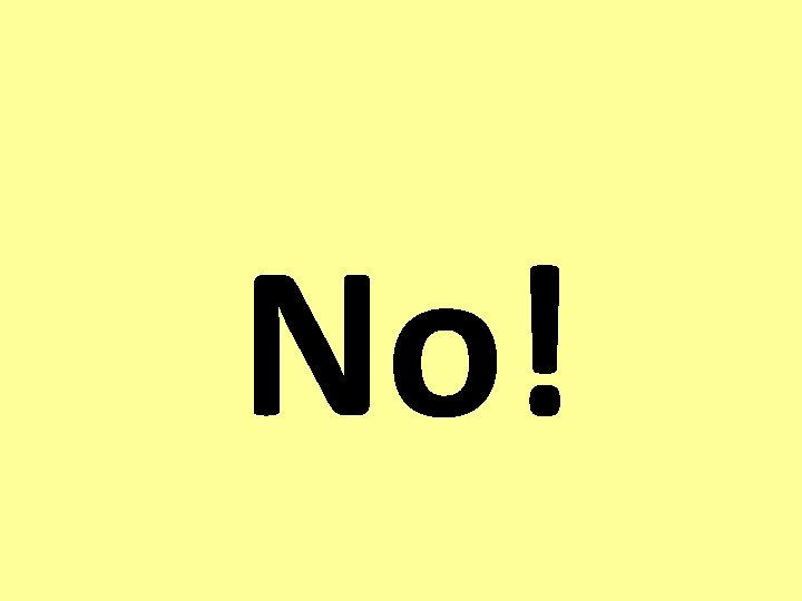 No! No!