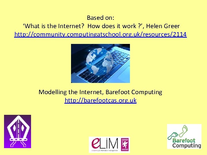 Based on: ‘What is the Internet? How does it work ? ’, Helen Greer Based on: ‘What is the Internet? How does it work ? ’, Helen Greer