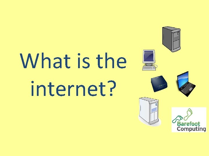 What is the internet? What is the internet?
