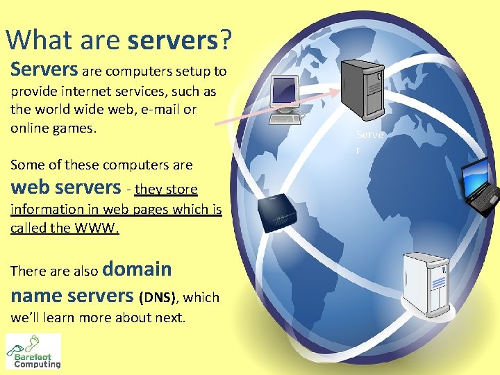 What are servers? Servers are computers setup to provide internet services, such as the What are servers? Servers are computers setup to provide internet services, such as the