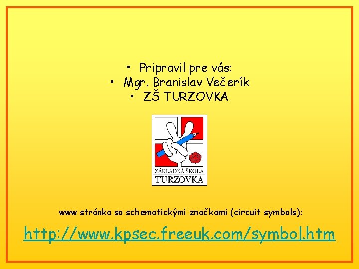  • Pripravil pre vás: • Mgr. Branislav Večerík • ZŠ TURZOVKA www stránka