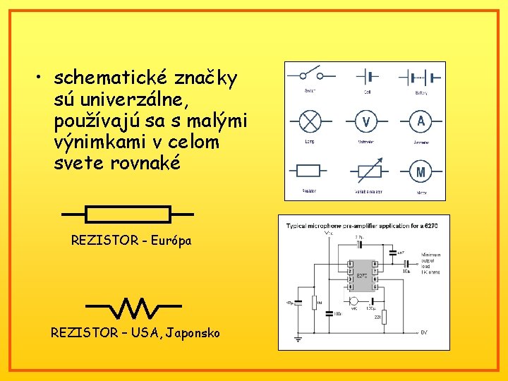  • schematické značky sú univerzálne, používajú sa s malými výnimkami v celom svete