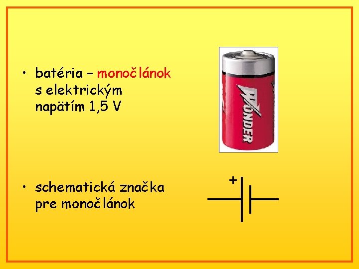  • batéria – monočlánok s elektrickým napätím 1, 5 V • schematická značka