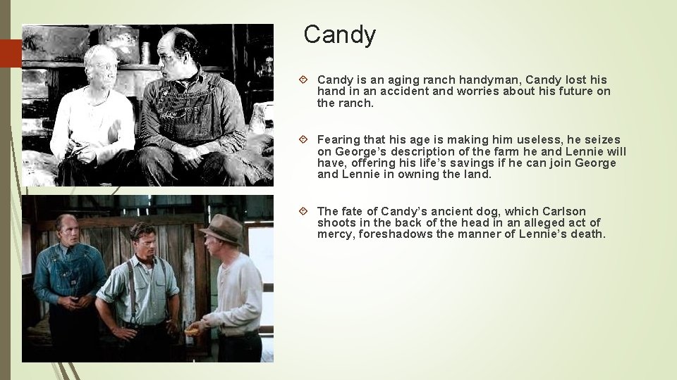 Candy is an aging ranch handyman, Candy lost his hand in an accident and