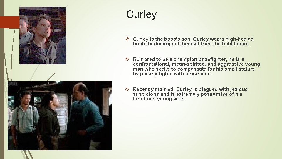 Curley is the boss’s son, Curley wears high-heeled boots to distinguish himself from the