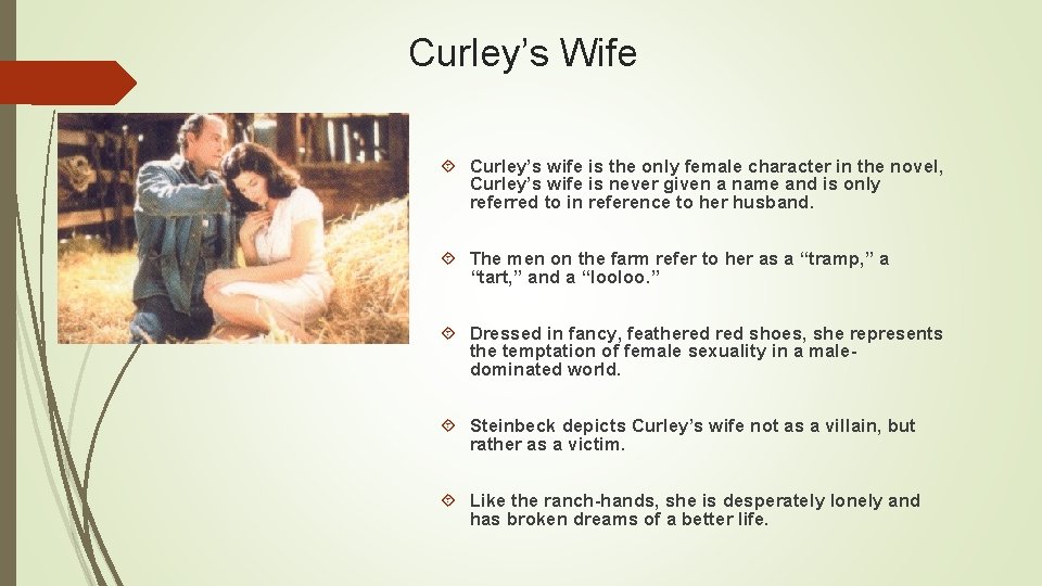 Curley’s Wife Curley’s wife is the only female character in the novel, Curley’s wife