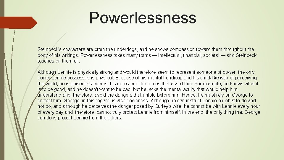 Powerlessness Steinbeck's characters are often the underdogs, and he shows compassion toward them throughout