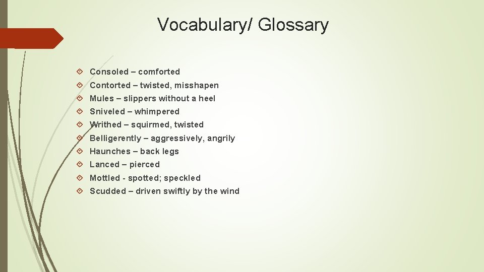 Vocabulary/ Glossary Consoled – comforted Contorted – twisted, misshapen Mules – slippers without a