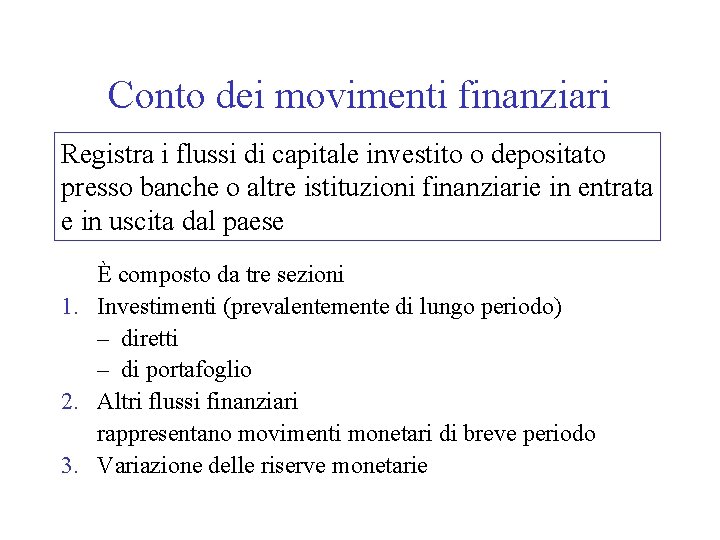 Conto dei movimenti finanziari Registra i flussi di capitale investito o depositato presso banche