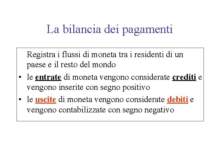 La bilancia dei pagamenti Registra i flussi di moneta tra i residenti di un