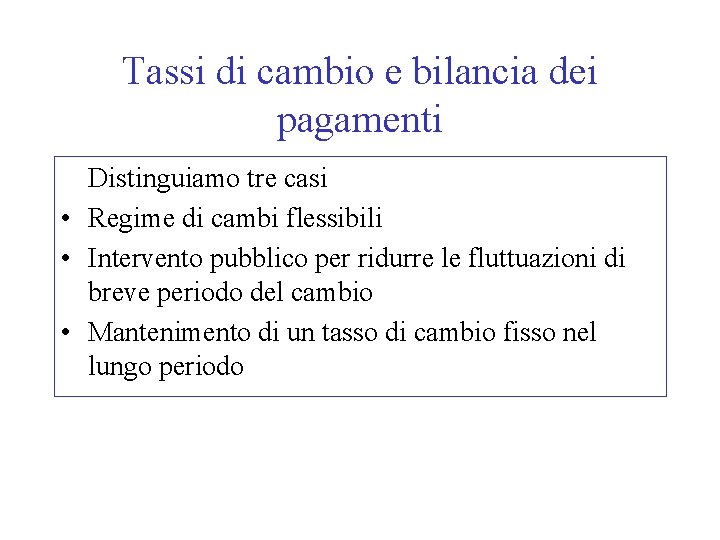 Tassi di cambio e bilancia dei pagamenti Distinguiamo tre casi • Regime di cambi