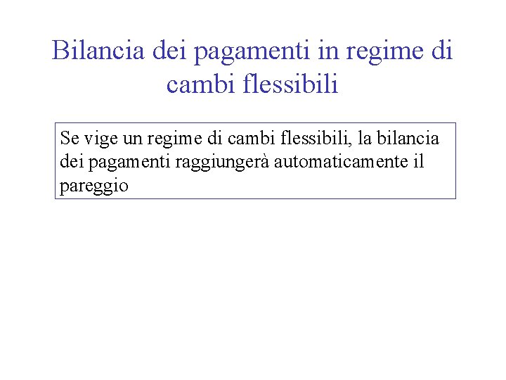 Bilancia dei pagamenti in regime di cambi flessibili Se vige un regime di cambi