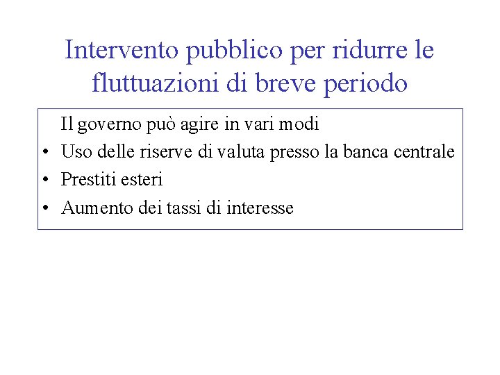 Intervento pubblico per ridurre le fluttuazioni di breve periodo Il governo può agire in