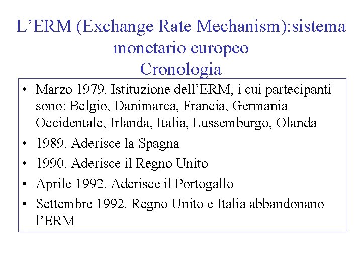 L’ERM (Exchange Rate Mechanism): sistema monetario europeo Cronologia • Marzo 1979. Istituzione dell’ERM, i