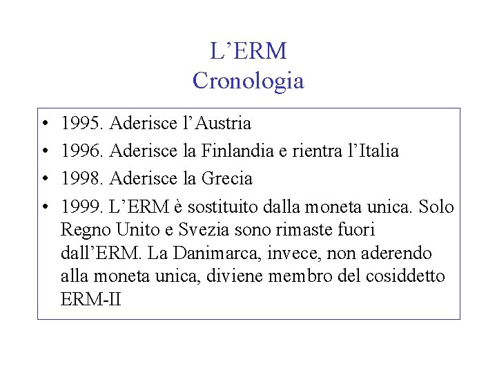 L’ERM Cronologia • • 1995. Aderisce l’Austria 1996. Aderisce la Finlandia e rientra l’Italia