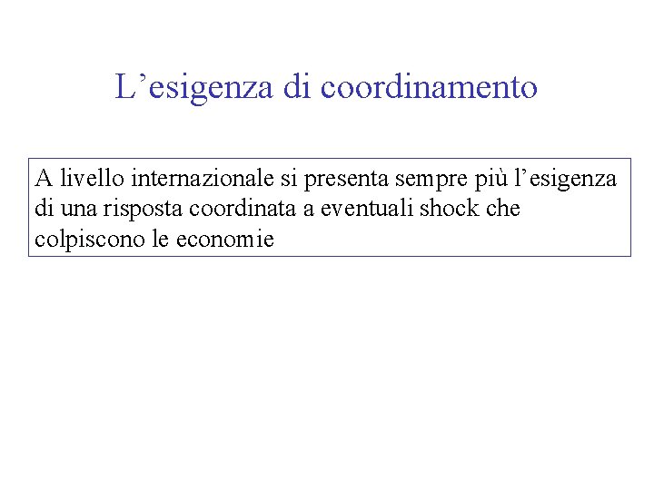 L’esigenza di coordinamento A livello internazionale si presenta sempre più l’esigenza di una risposta